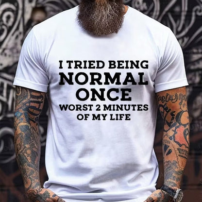 I Tried Being Normal Once, Worst 2 Minutes of My Life Graphic T-Shirt