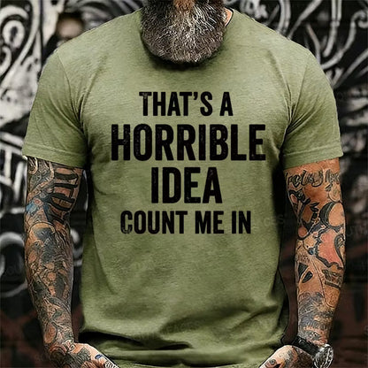 That's a Horrible Idea, Count me in Graphic T-Shirt