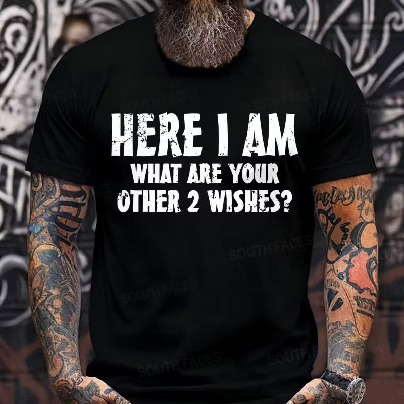 Here I Am! What Are Your Other 2 Wishes? Graphic T-Shirt