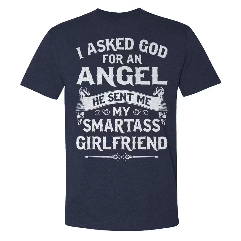 I Asked God Foe An Angel He Sent Me My Smartass Girlfriend T-shirt