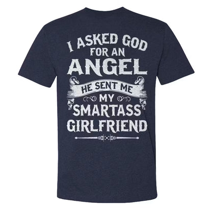I Asked God Foe An Angel He Sent Me My Smartass Girlfriend T-shirt