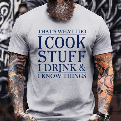 That's What I Do I Cook Stuff I Drink And I Know Things Graphic T-Shirt