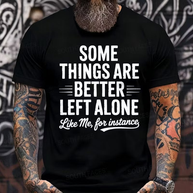 Some Things Are Better Left Alone Like Me For Instance Graphic T-Shirt