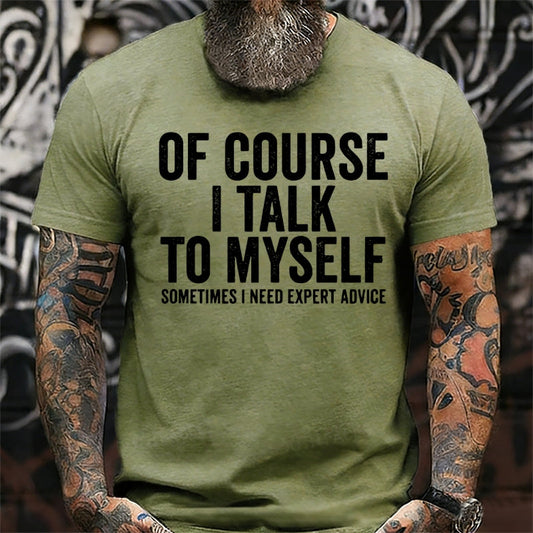 Of Course I Talk To Myself Sometimes I Need Expert Advice T-Shirts