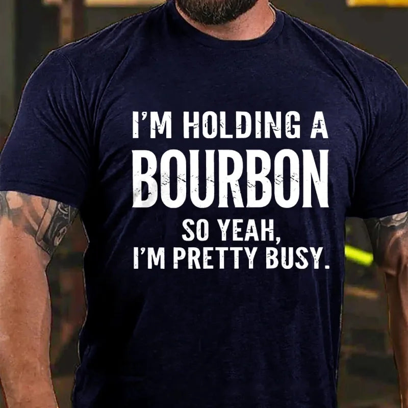 I'm Holding A Bourbon So Yeah, I'm Pretty Busy Graphic T-Shirt