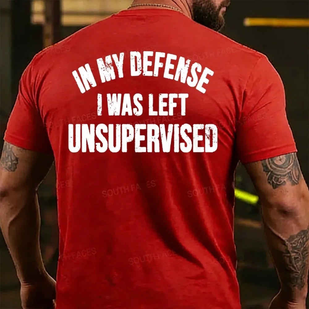 In My Defense I Was Left Unsupervised Back T-shirt