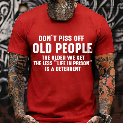 Don't Piss Off Old People The Older We Get The Less Life In Prison Is A Deterrent Graphic T-Shirt