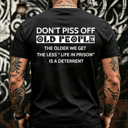Don't Piss Off Old People The Older We Get The Less Life In Prison Is A Deterrent Back T-Shirts