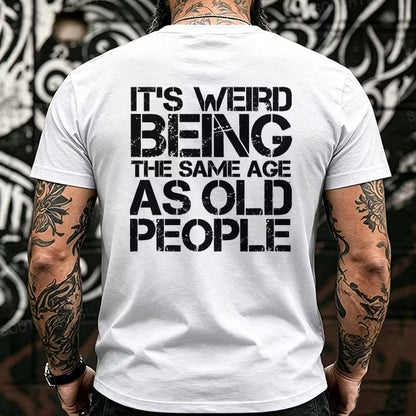 It's Weird Being The Same Age As Old People Back T-Shirts