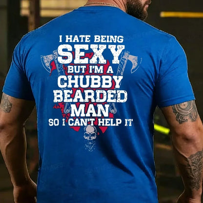 I Hate Being Sexy But I'm A Chubby Bearded Man So I Can't Help It T-shirt