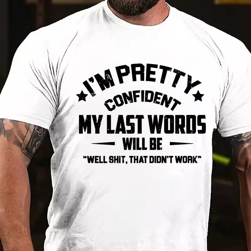 I'm Pretty Confident My Last Words Will Be Well Shit That Didn't Work Graphic T-Shirt
