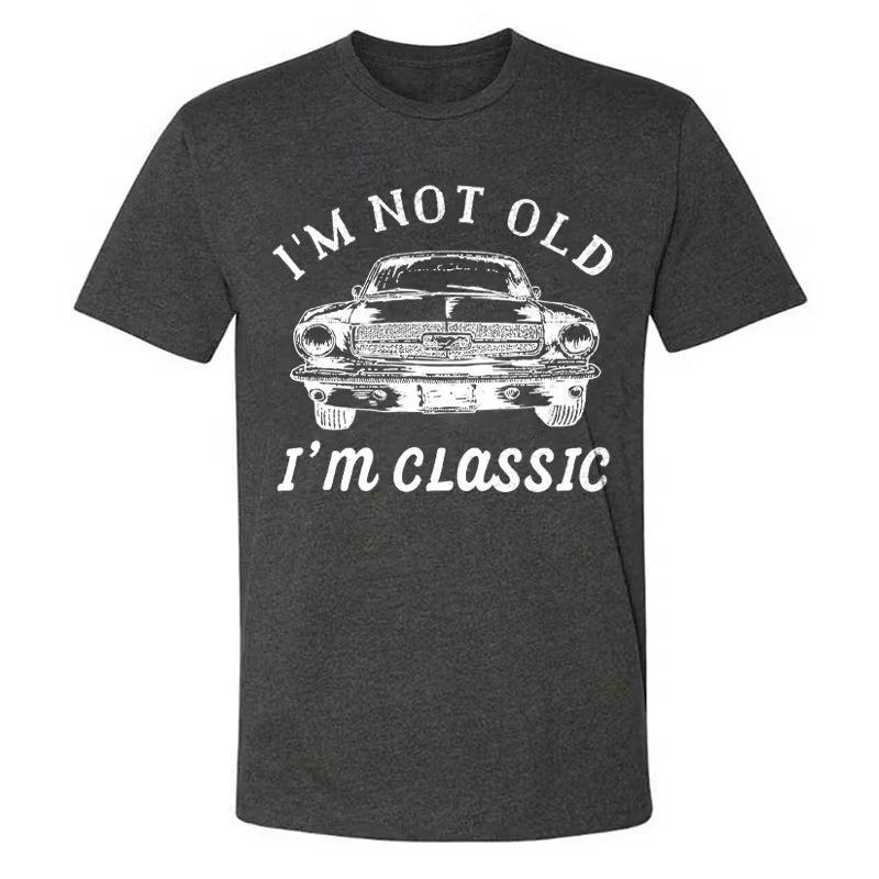I??m Not Old I??m Classic T-shirt