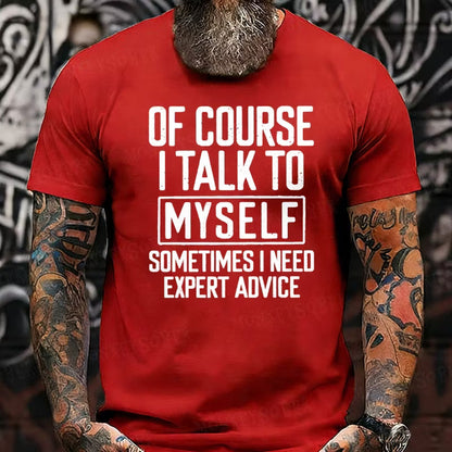 Of Course I Talk To Myself Sometimes I Need Expert Advice Funny Graphic T-Shirt