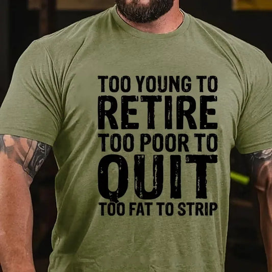 Too Young To Retire Too Broke To Quit Too Fat To Strip Graphic T-Shirt