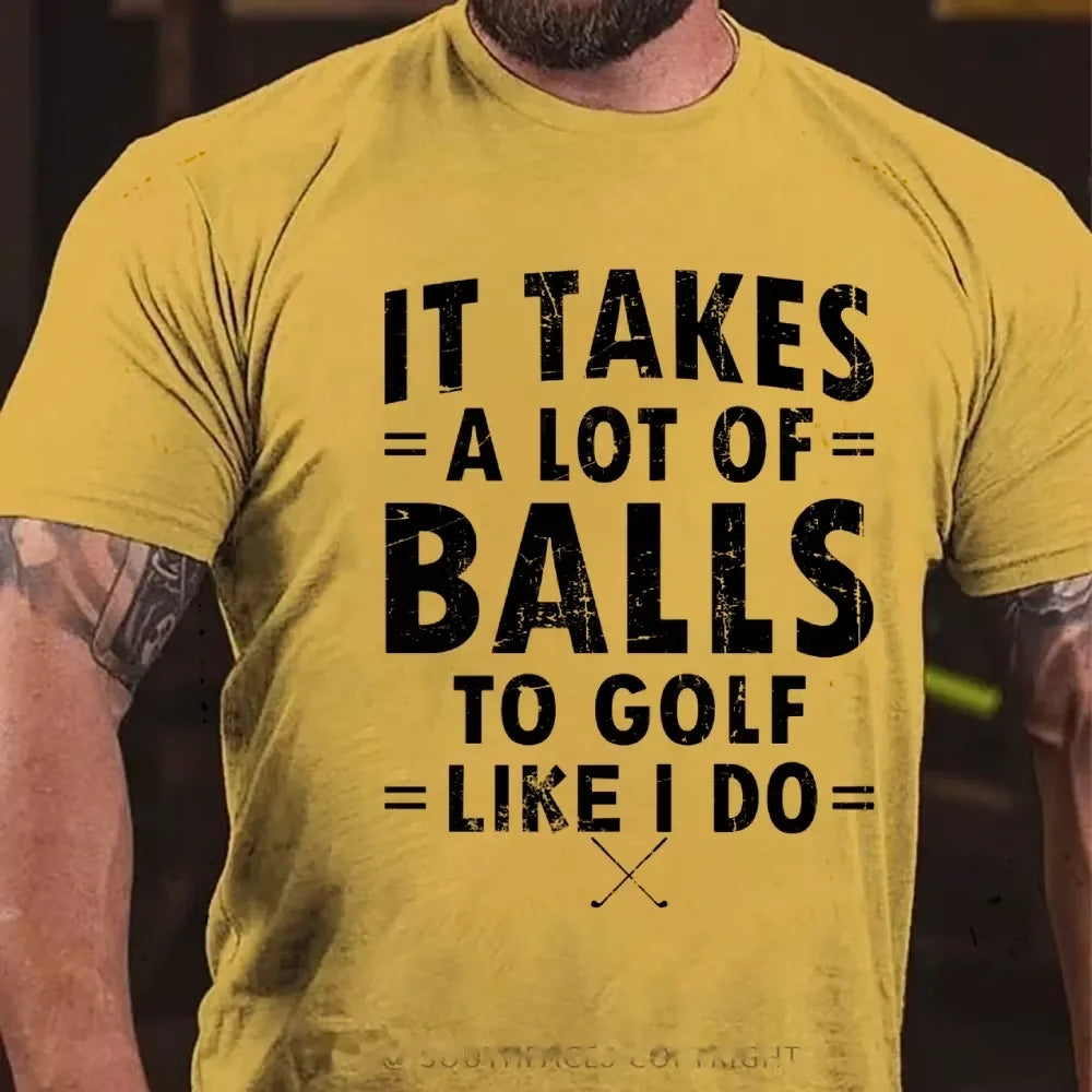 It Takes A Lot Of Balls To Golf Like I Do Graphic T-Shirt