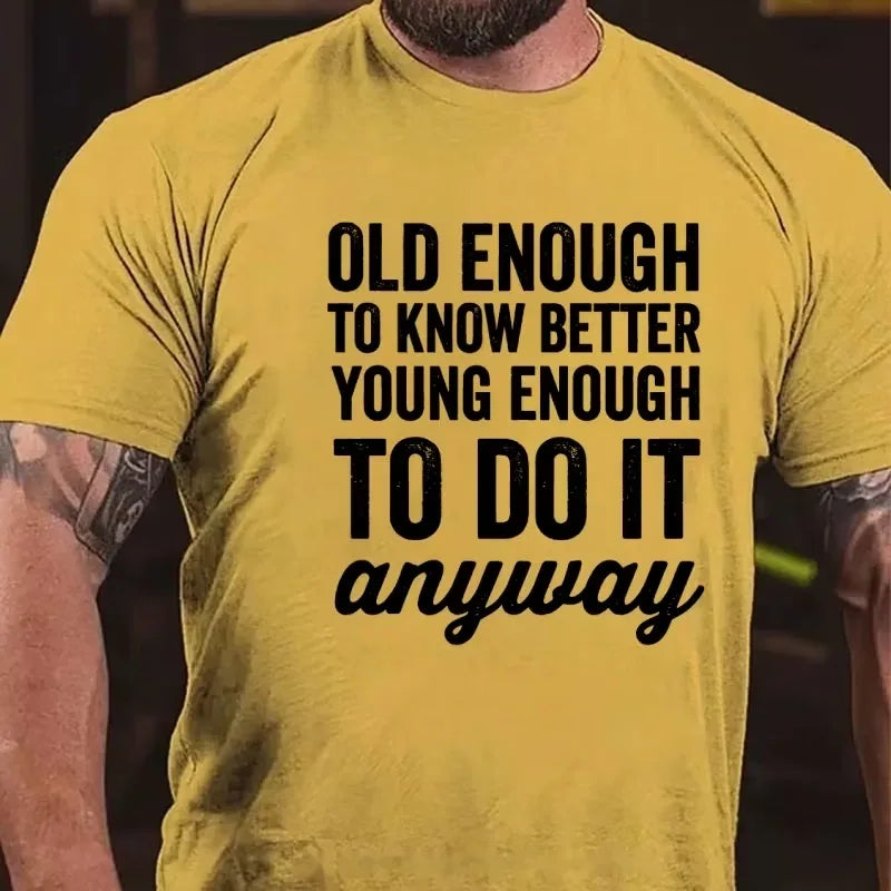 Old Enough To Know Better, Young Enough To Do It Anyway Graphic T-Shirt