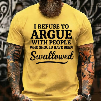 I Refuse To Argue With People Who Should Have Been Swallowed Graphic T-Shirt