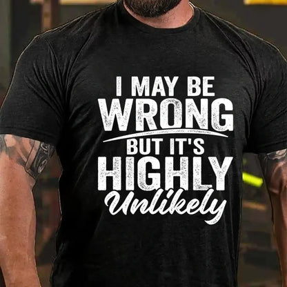 I May Be Wrong But It's Highly Unlikely Graphic T-Shirt