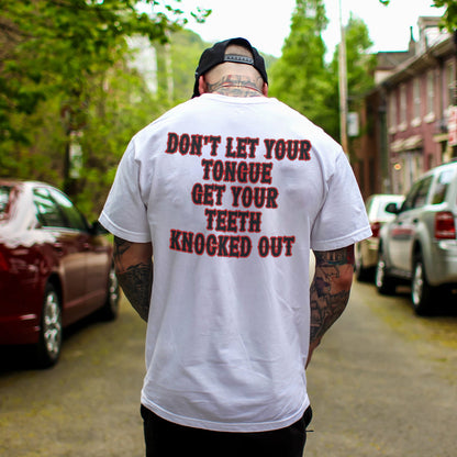 Don't Let Your Tongue Get Your Teeth Knocked Out T-shirts