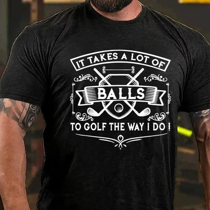 It Takes A Lot Of Balls To Golf The Way I Do Graphic T-Shirt