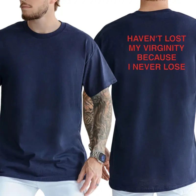 Haven't Lost My Virginity Because I Never Lose Graphic T-Shirt