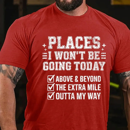 Places I Won't Be Going Today Above And Beyond .The Extra Mile.Outta My Way Graphic T-Shirt