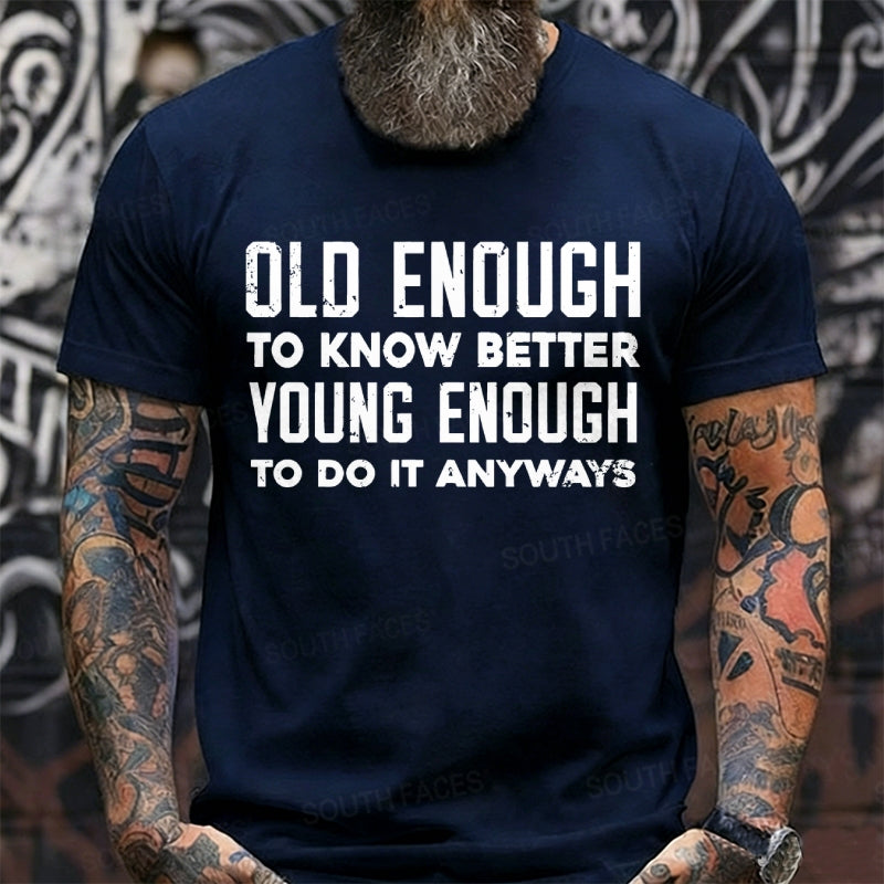 Old Enough To Know Better Young Enough To Do It Anyways Graphic T-Shirt