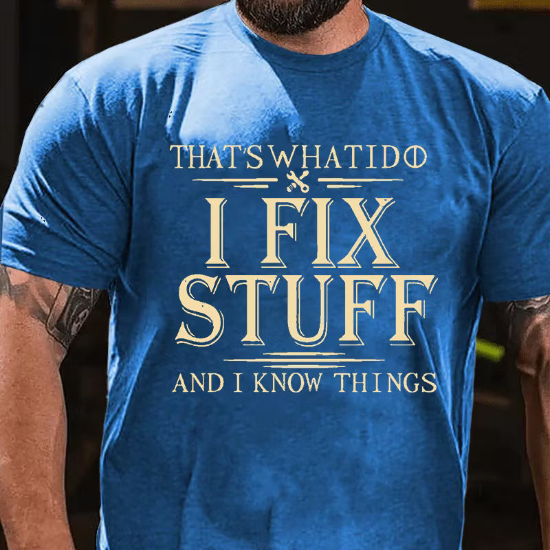 That's What I Do I Fix Stuff And I Know Things Graphic T-Shirt