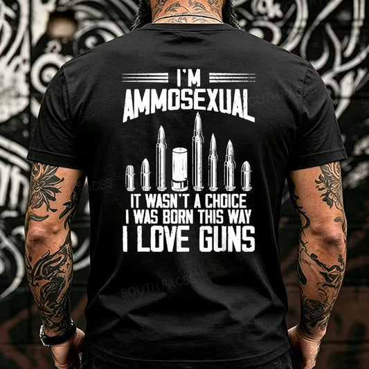 I'm Ammosexual It Wasn't A Choice I Was Born This Way I Love Guns Back T-Shirts