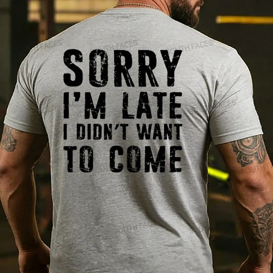Sorry I'm Late. I Didn't Want To Come. Classic T-Shirt
