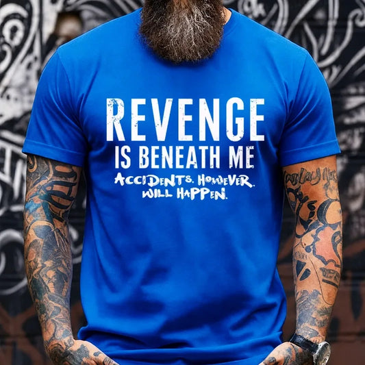 Revenge Is Beneath Me Accidents However Will Happen Graphic T-Shirt