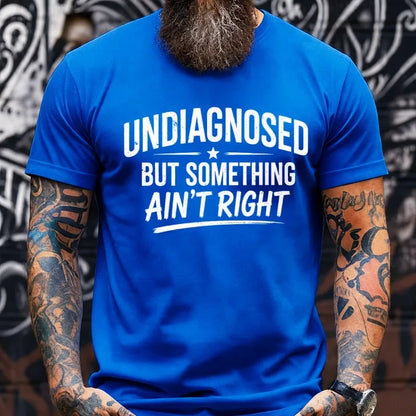 Undiagnosed But Something Ain't Right Graphic T-Shirt
