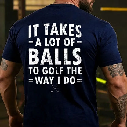 It Takes A Lot of Balls to Golf The Why I Do  T-shirts
