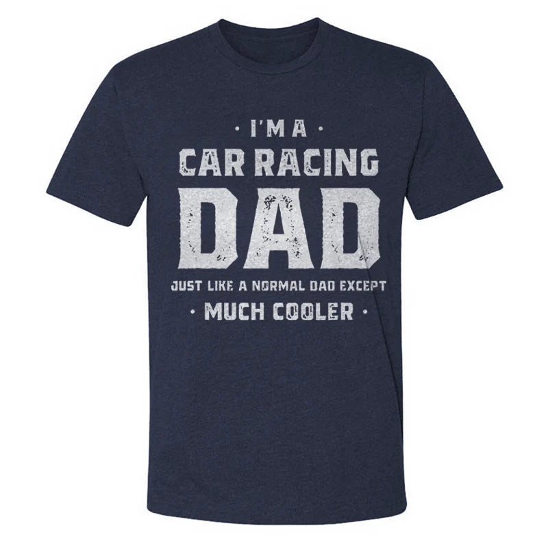 I'm A Car Racing Dad Just Like A Normal Dad Except Much Cooler T-shirt