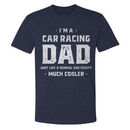 I'm A Car Racing Dad Just Like A Normal Dad Except Much Cooler T-shirt