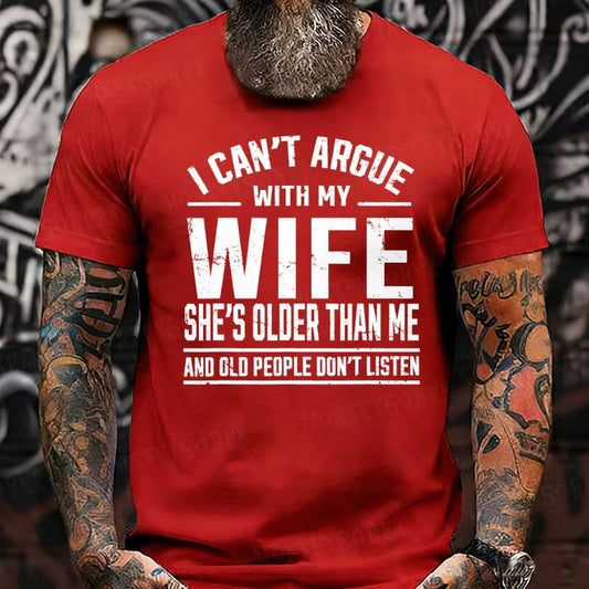 I Can't Argue With My Wife She's Older Than Me And Old People Don't Listen Graphic T-Shirt