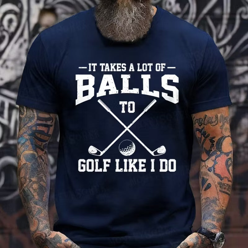 It Takes A Lot Of Balls To Golf Like I Do Graphic T-Shirt