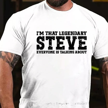 I'm That Legendary Steve Everyone Is Talking About Graphic T-Shirt