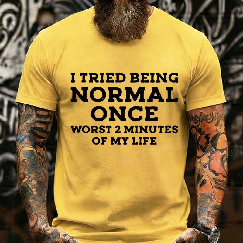 I Tried Being Normal Once, Worst 2 Minutes of My Life Graphic T-Shirt
