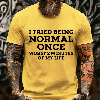 I Tried Being Normal Once, Worst 2 Minutes of My Life Graphic T-Shirt