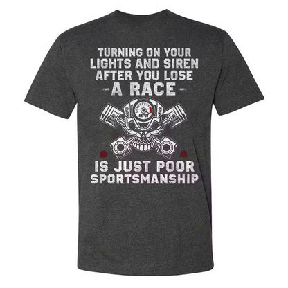 Turning On Your Lights And Siren After You Lose A Race T-shirts