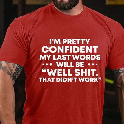 I'm Pretty Sure My Last Words Will Be Well Shit That Didn't Work Graphic T-Shirt