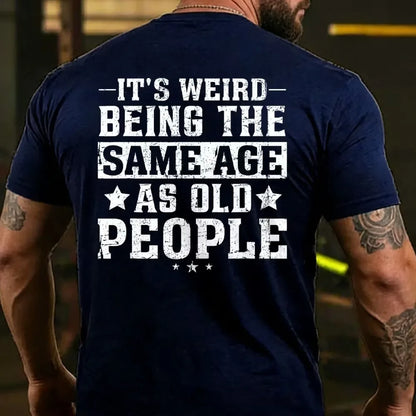 It's Weird Being The Same Age As Old People T-Shirts