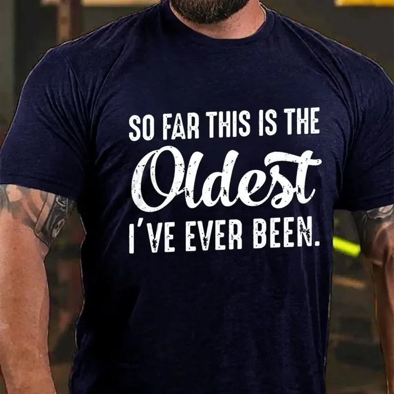 So Far This Is The Oldest I've Ever Been Graphic T-Shirt