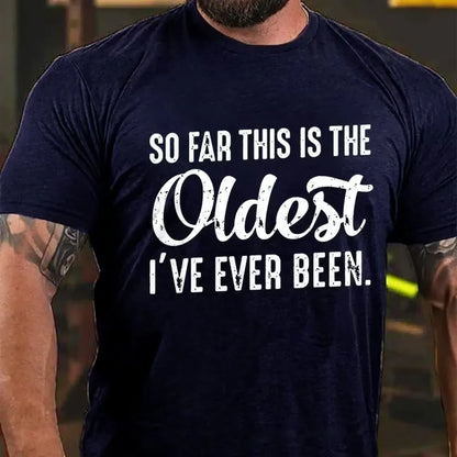 So Far This Is The Oldest I've Ever Been Graphic T-Shirt