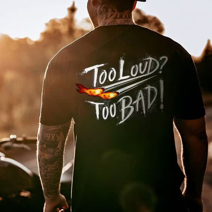 Too Loud Too Bad T-shirt