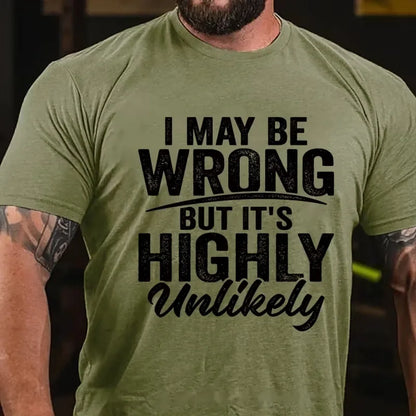 I May Be Wrong But It's Highly Unlikely Graphic T-Shirt