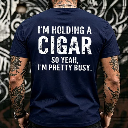 I'm Holding A Cigar So Yeah, I'm Pretty Busy Back T-Shirts