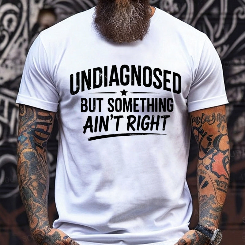 Undiagnosed But Something Ain't Right Graphic T-Shirt