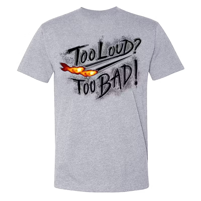 Too Loud Too Bad T-shirt